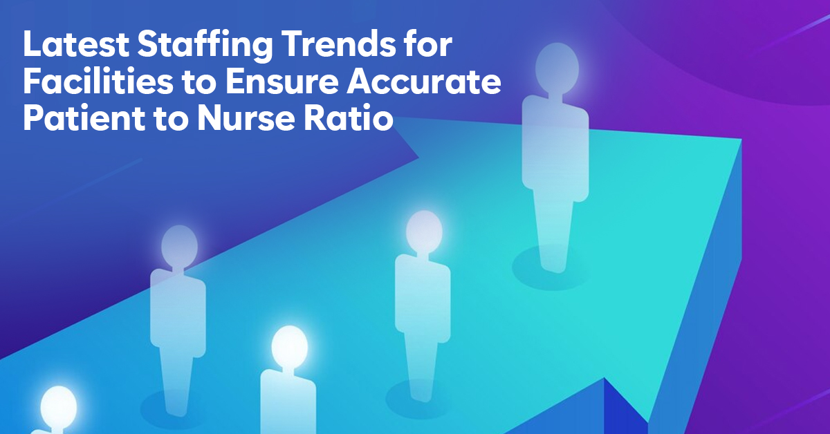 Staffing Trends for Accurate Nurse-to-Patient-Ratio