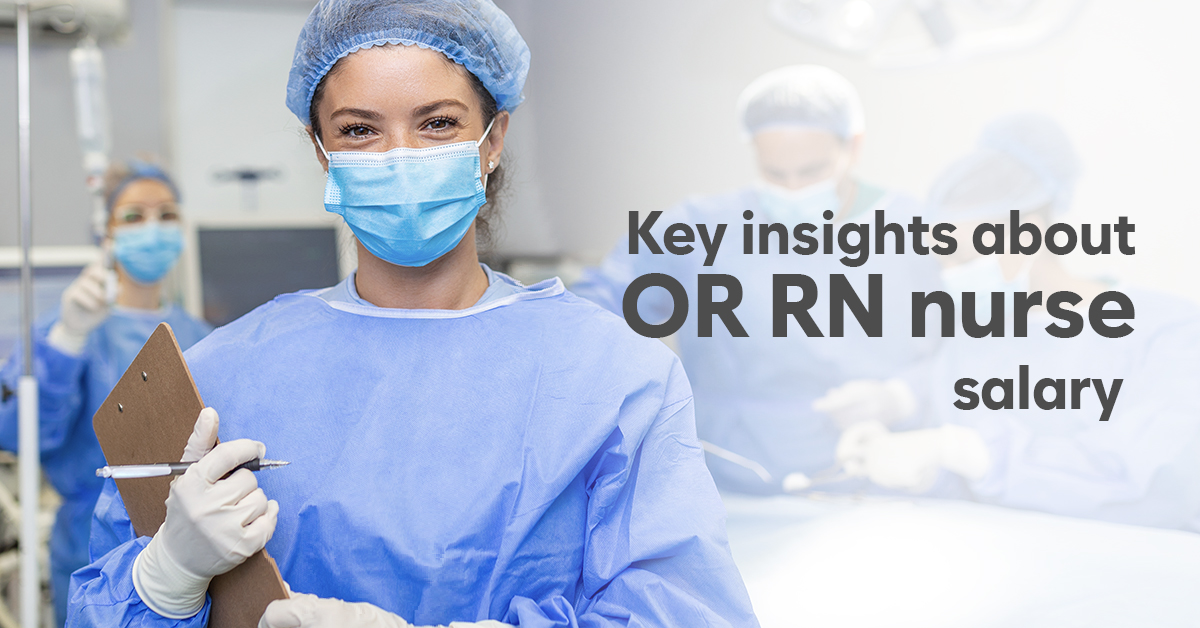 Key Insights about OR Nurse Salary