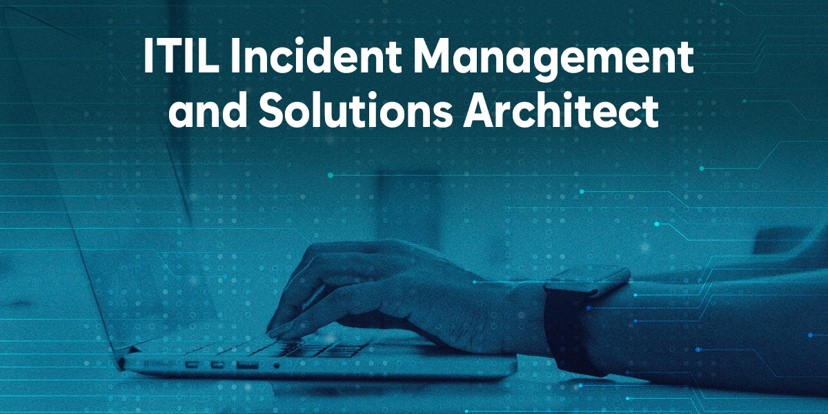 Importance of ITIL Incident Management for Solutions Architect