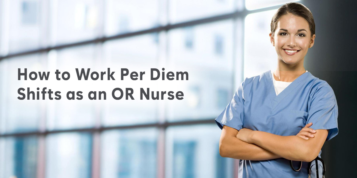 How to Work Per Diem Shifts as OR Nurse