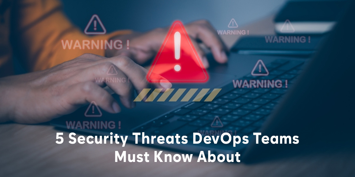 5 Security Threats DevOps teams must know about