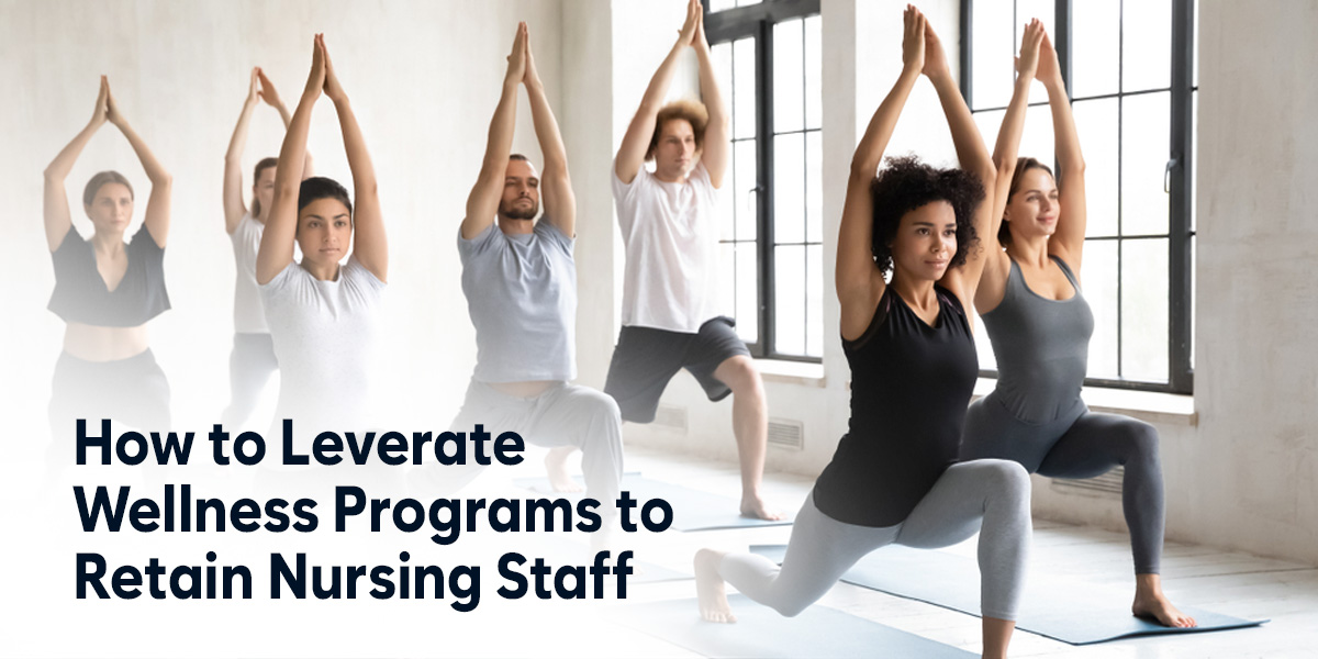 Maximizing Nursing Staff Retention with Wellness Programs