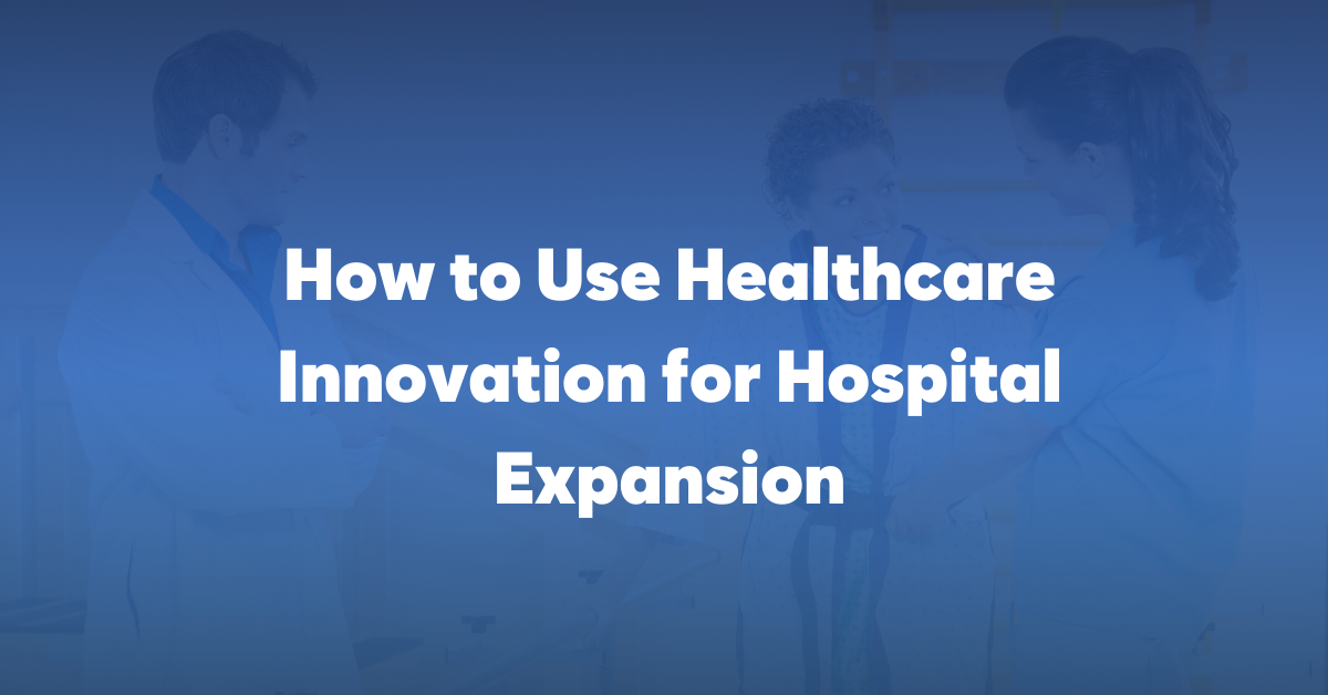 Importance of Healthcare Innovation for Hospital Expansion