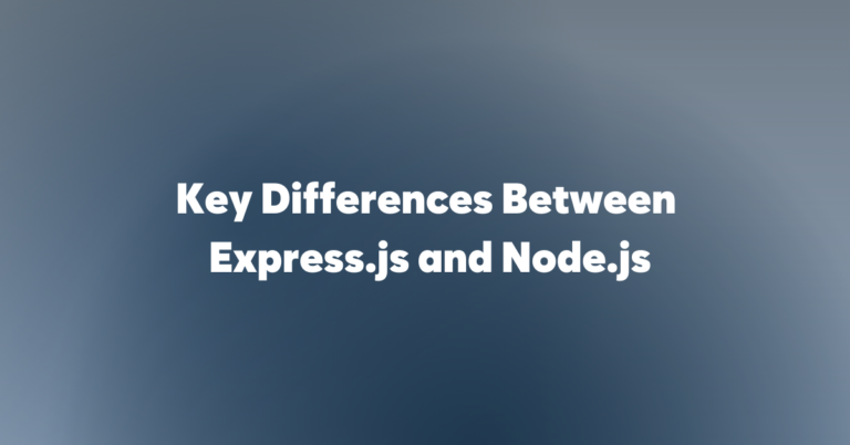 Key Differences between Node.js and Express.js