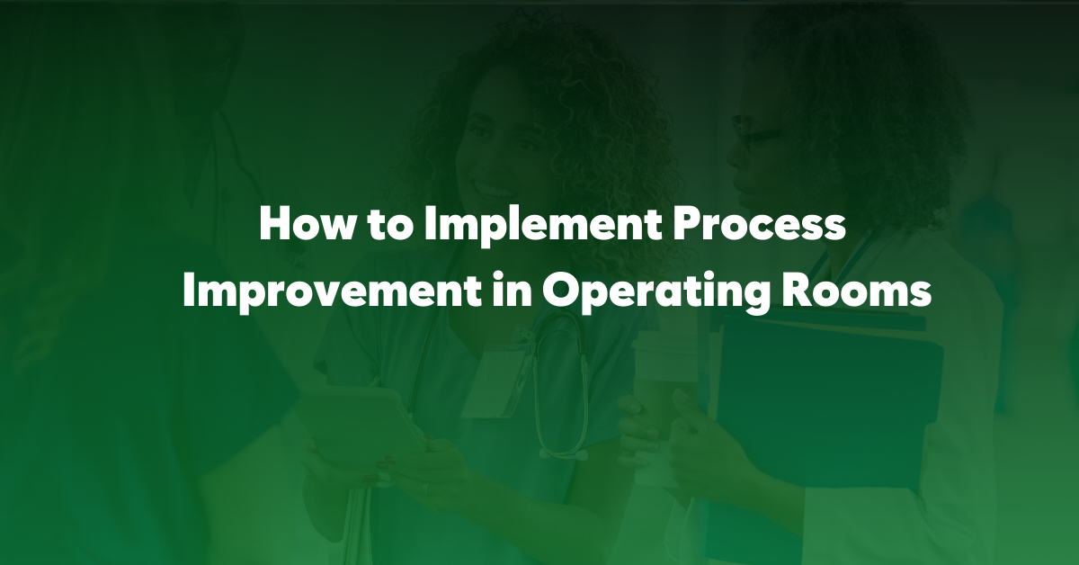 How to implement process improvement in operating rooms of ASCs