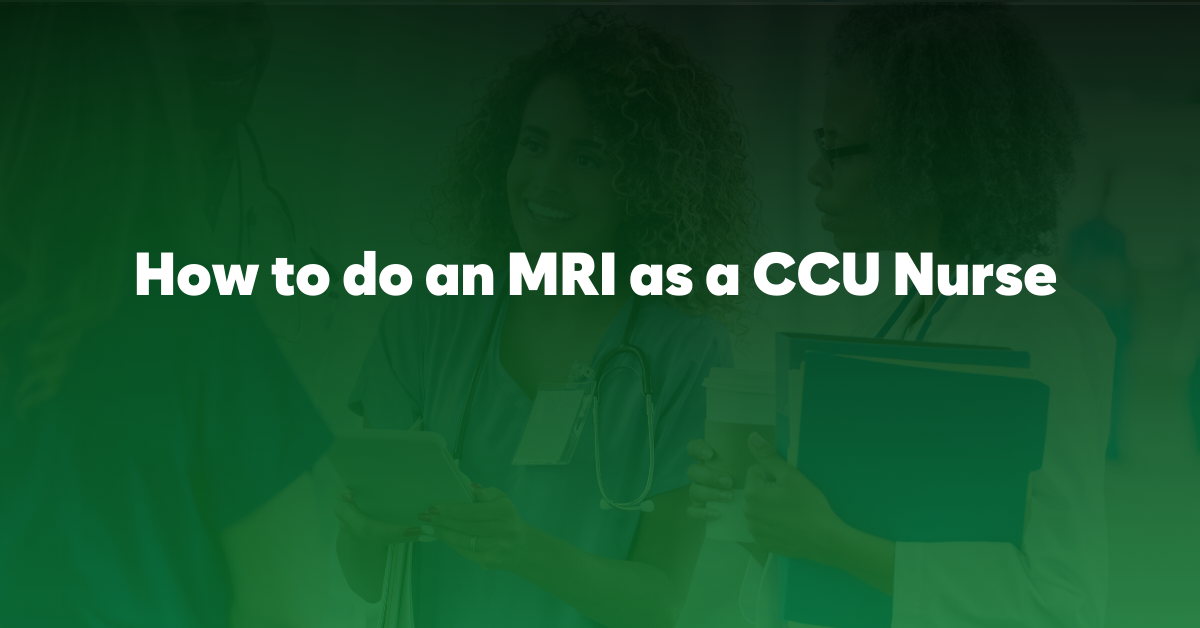 How to do an MRI as a CCU nurse