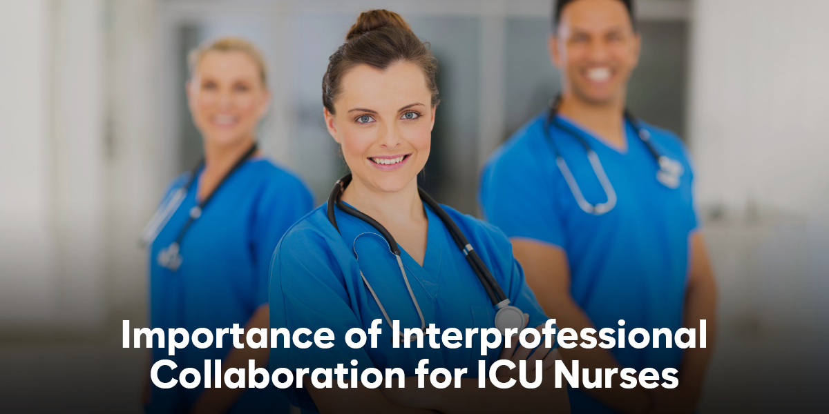 Importance of Interprofessional Collaboration for ICU nurses