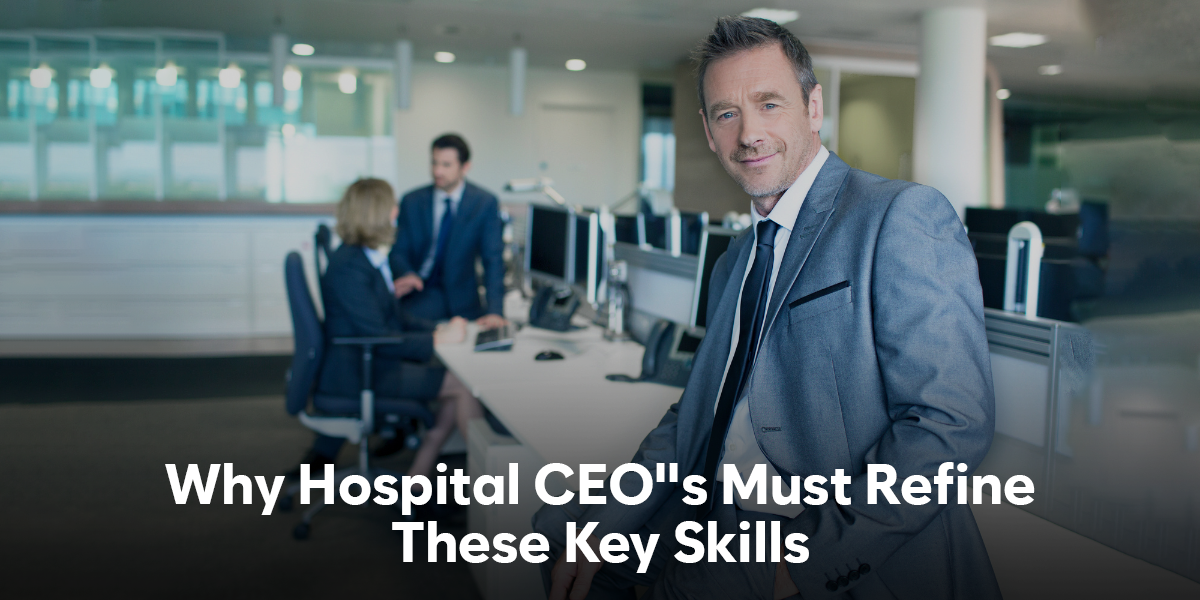 Key Skills Hospital CEO's Must Refine