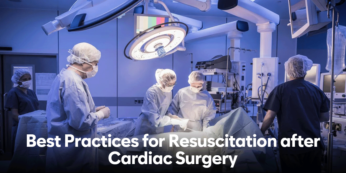 Best Practices for Resuscitation after Cardiac Surgery