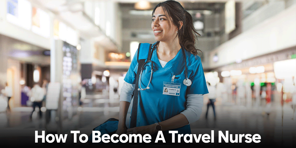 how to become a travel nurse
