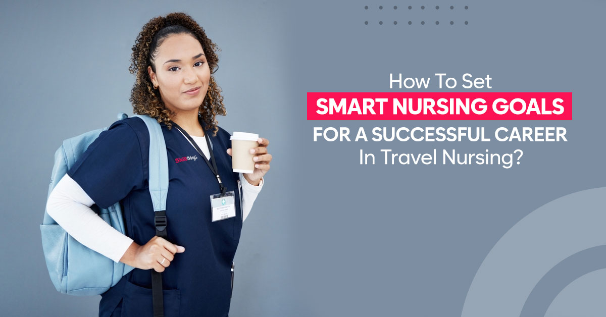 How to set SMART goals for Travel nurses