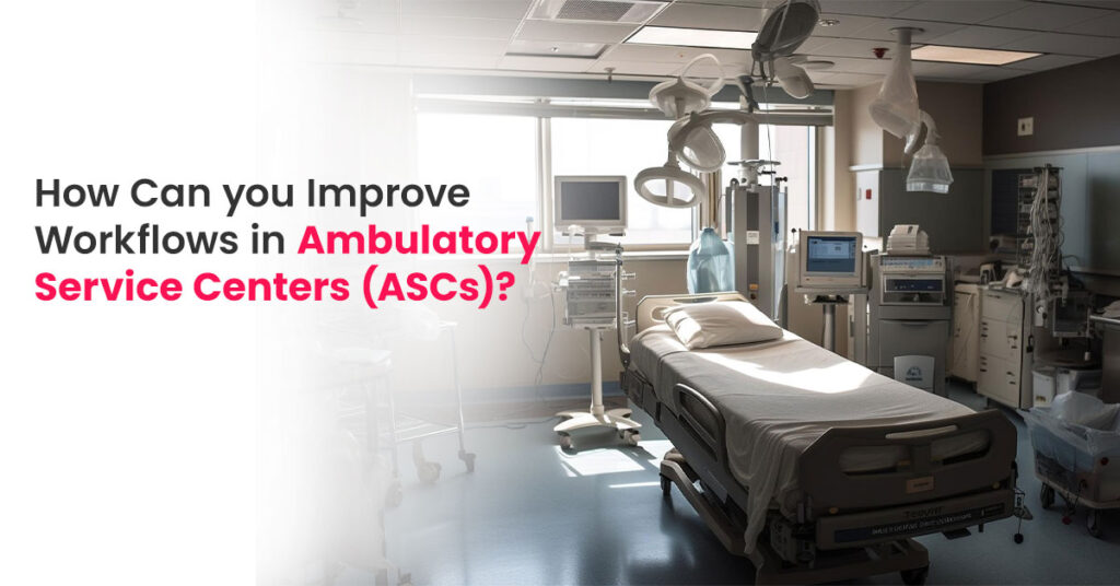 How to Improve Workflow in Ambulatory Surgery Centers?