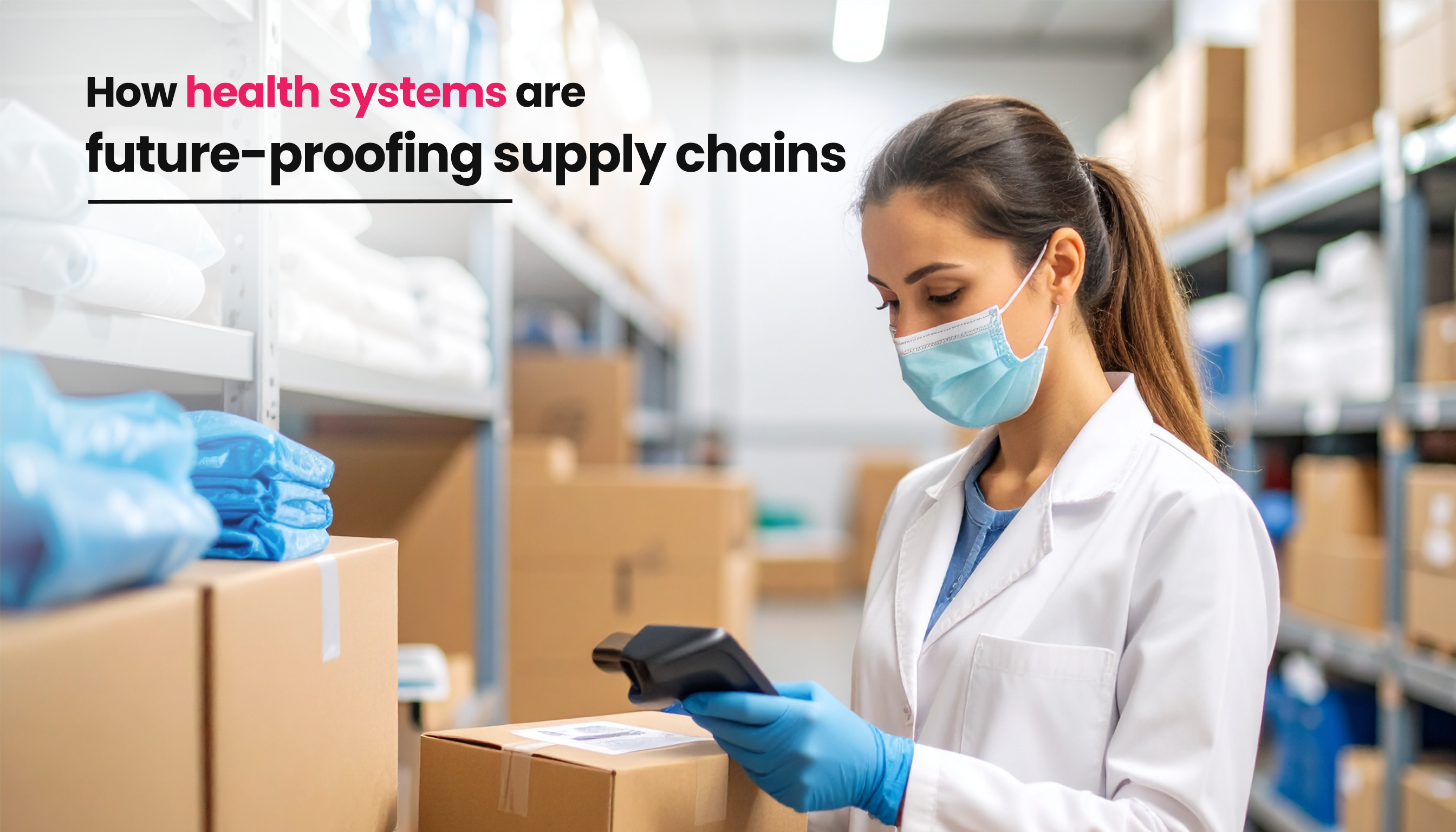 title image for the blog on How Healthcare Companies Are Future-Proofing Supply Chains