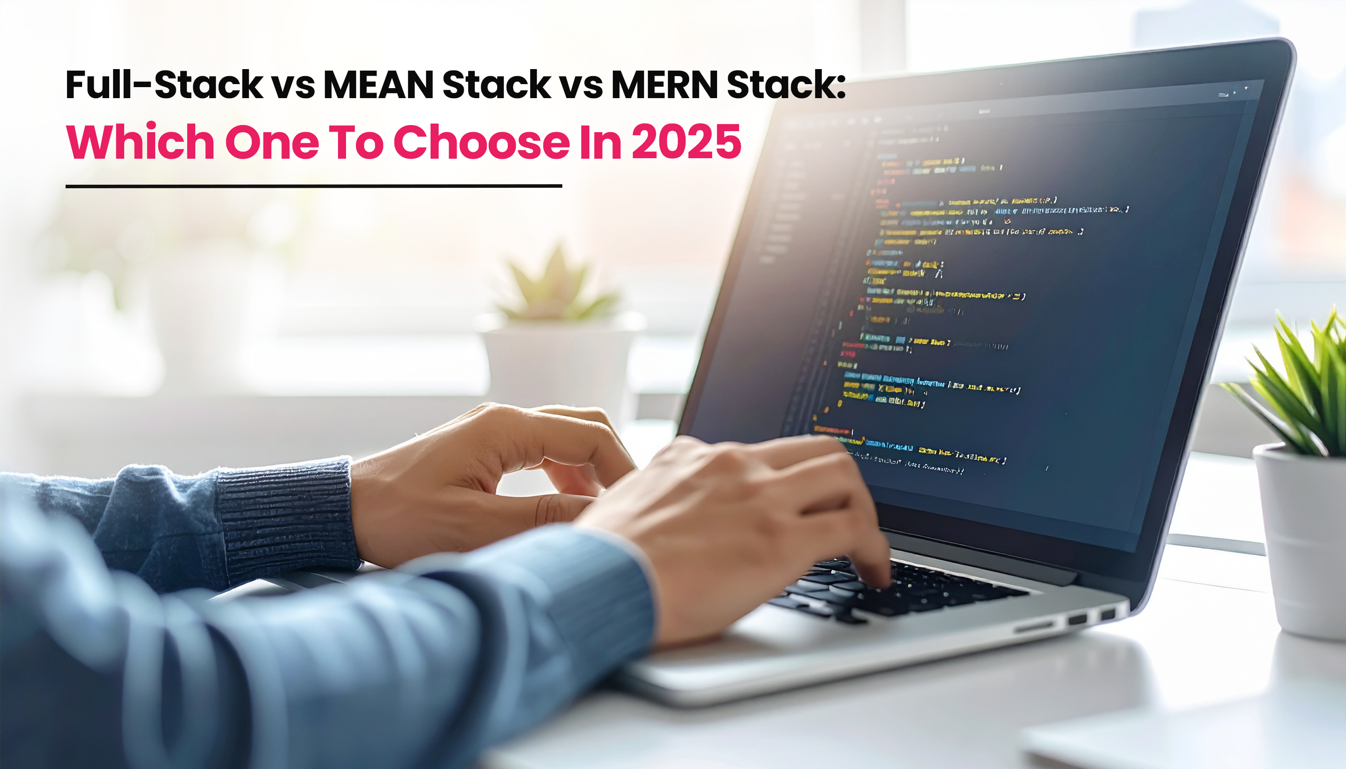 Title image for the blog on Full-Stack vs MEAN Stack vs MERN Stack