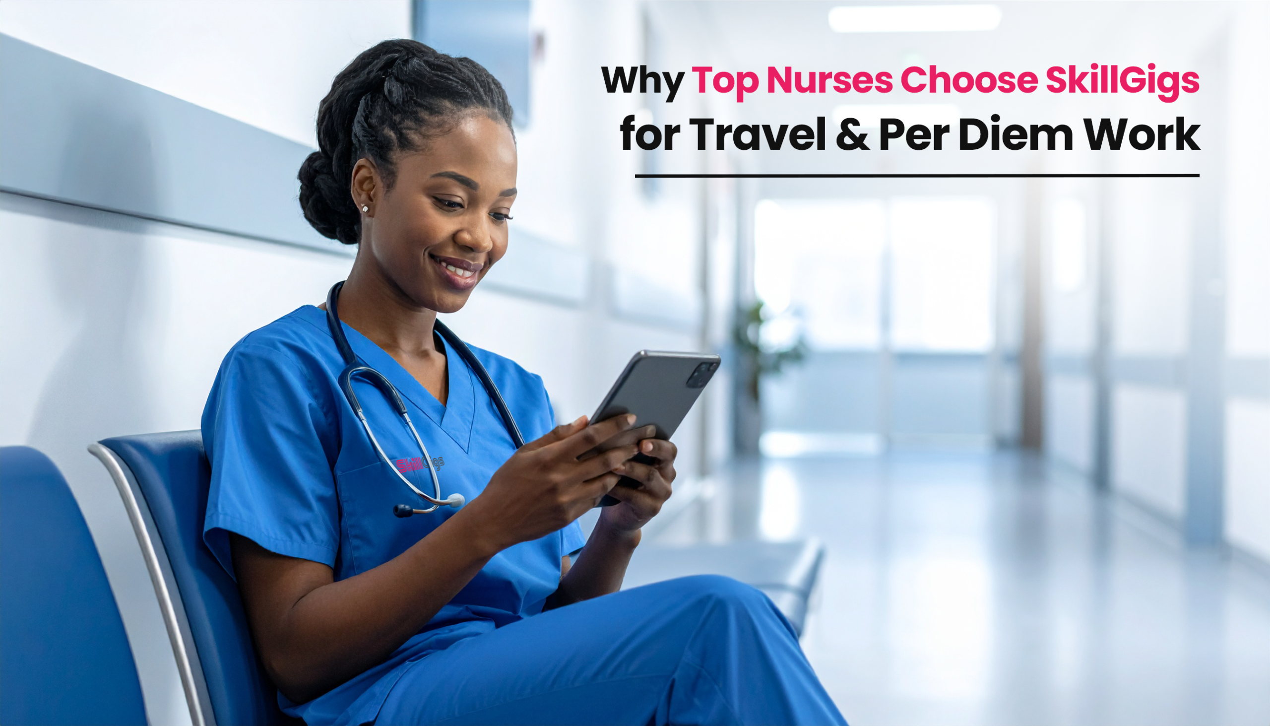 title image for the blog on Why Top Nurses Choose SkillGigs for Travel & Per Diem Work