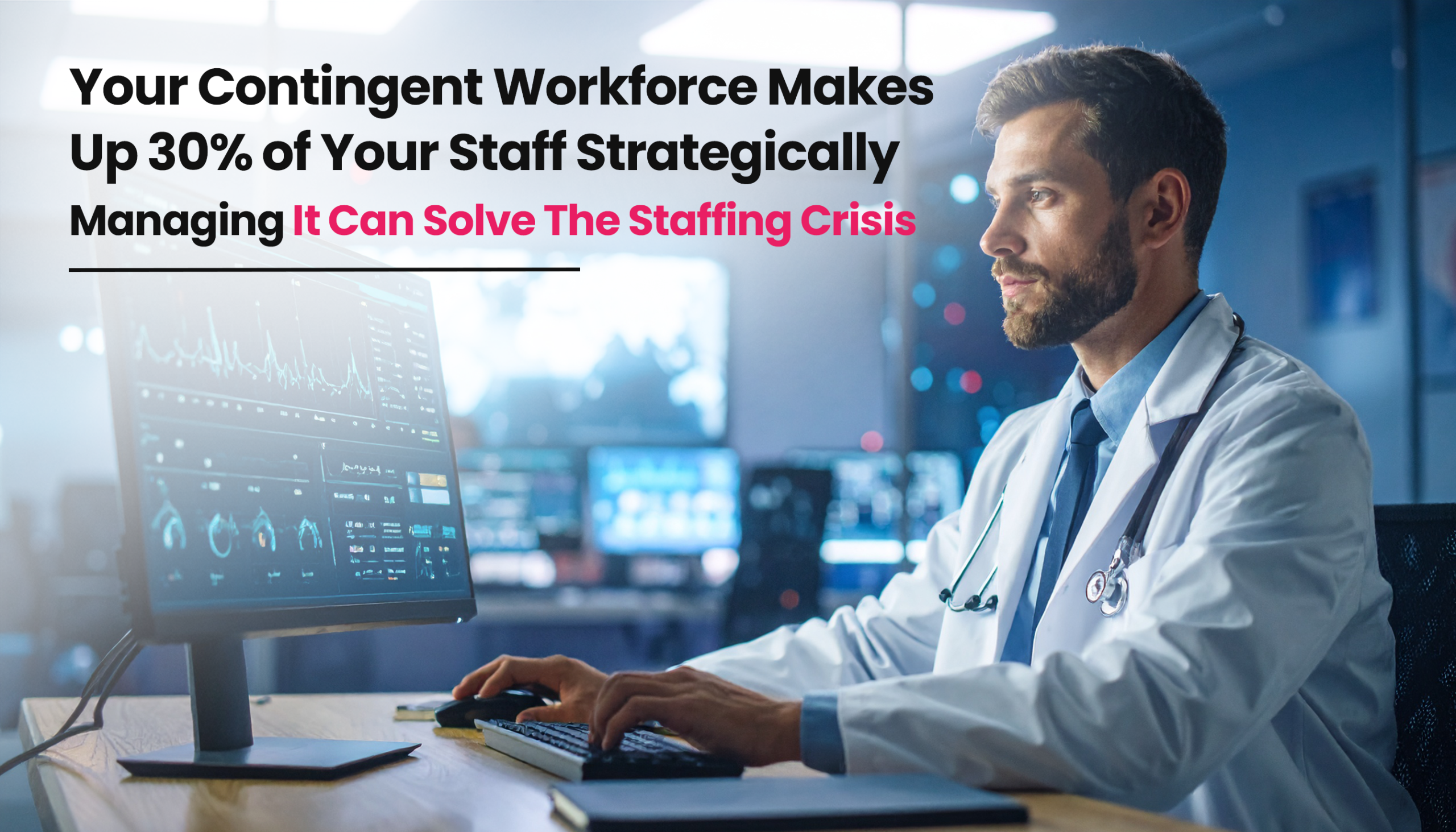 title image for the blog on Your Contingent Workforce Is Already 30% of Your Staff — Why Isn’t It Strategically Managed?