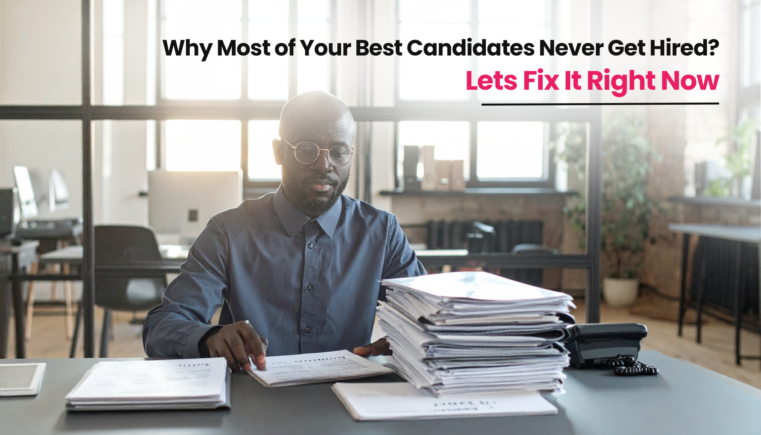 Title image for the blog on Why Your Best Candidates Never Get Hired: Fix Your Hiring Issues
