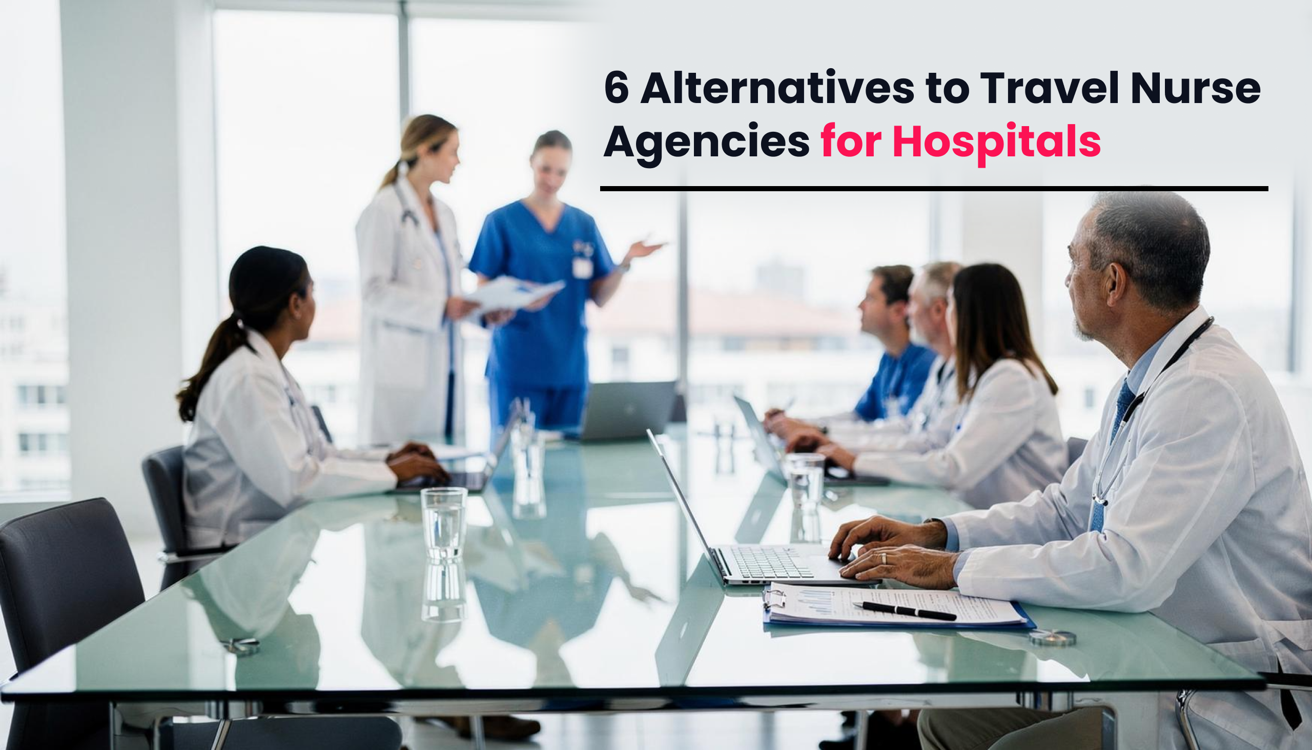 title image for the blog on 6 Alternatives to Travel Nurse Agencies for Hospitals