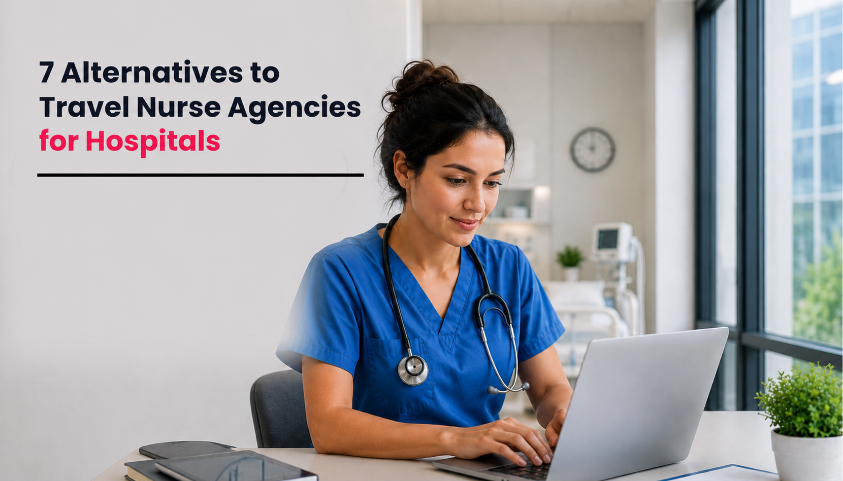 title image for the blog on 7 Alternatives to Travel Nurse Agencies for Hospitals