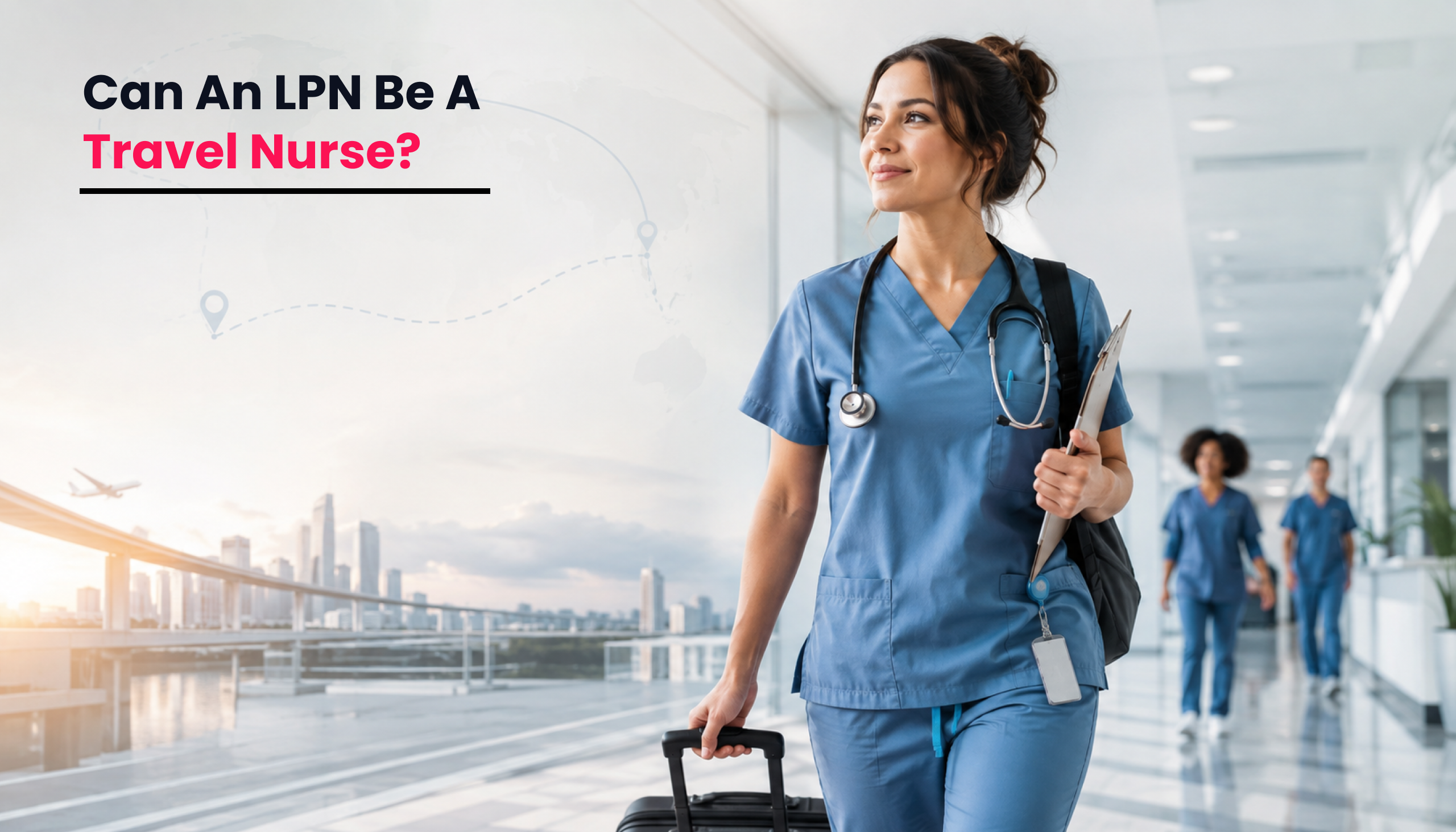 title image for the blog on Can an LPN Be a Travel Nurse? Everything You Need to Know